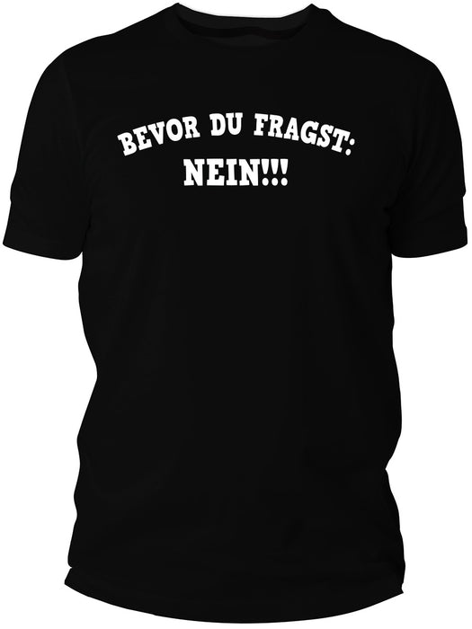 Bevor du fragst nein!!! T-Shirt