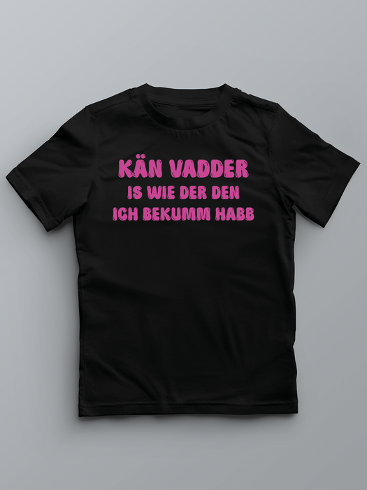 KÄN VADDER IS WIE DER DEN ICH BEKUMM HABB - Pfalz T-Shirt für Kinder