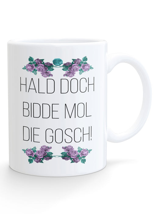 HALD DOCH BIDDE MOL DIE GOSCH! -Blimmelsche Tass - PFÄLZISCH.com