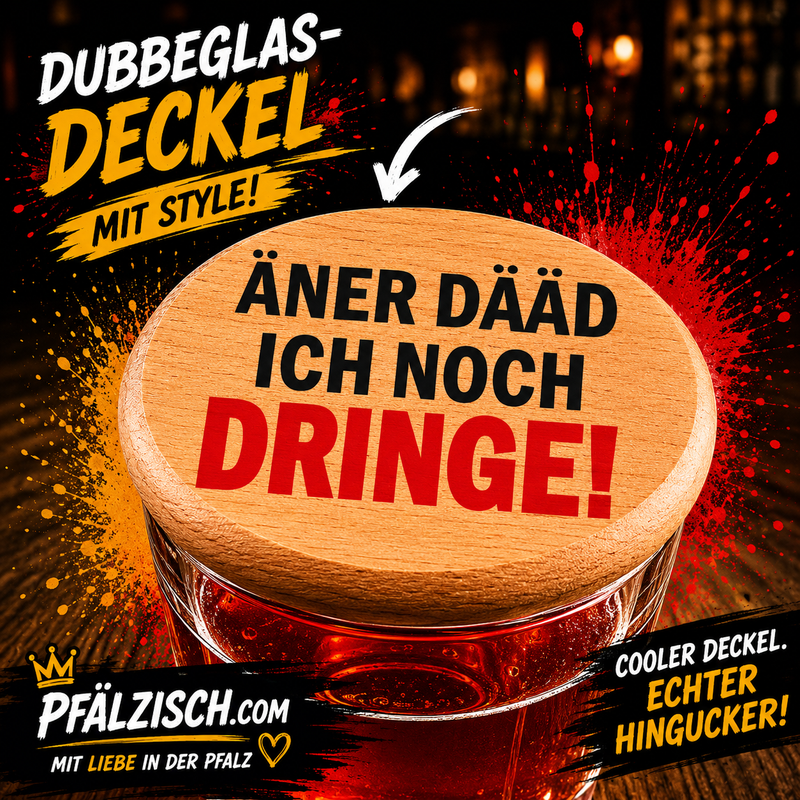 Dubbeglas Deckeler ÄNER DÄÄT ICH NOCH - PFÄLZISCH.com