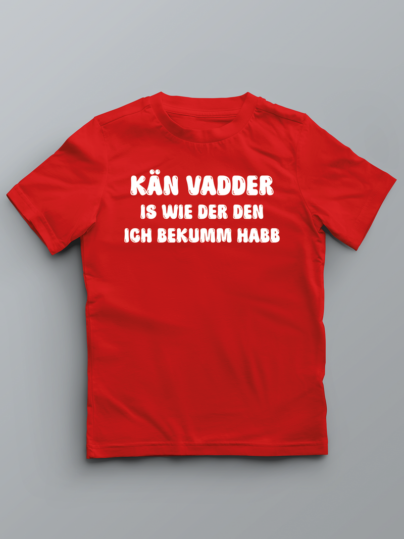 KÄN VADDER IS WIE DER DEN ICH BEKUMM HABB - Pfalz T-Shirt für Kinder - PFÄLZISCH.com