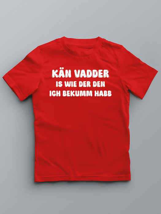 KÄN VADDER IS WIE DER DEN ICH BEKUMM HABB - Pfalz T-Shirt für Kinder