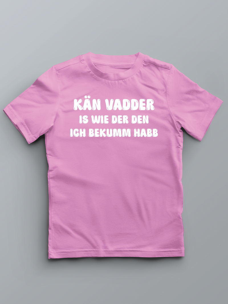KÄN VADDER IS WIE DER DEN ICH BEKUMM HABB - Pfalz T-Shirt für Kinder - PFÄLZISCH.com