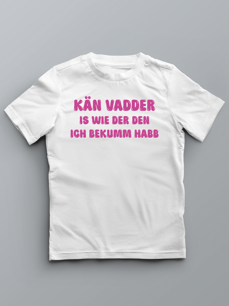 KÄN VADDER IS WIE DER DEN ICH BEKUMM HABB - Pfalz T-Shirt für Kinder - PFÄLZISCH.com