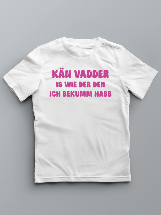KÄN VADDER IS WIE DER DEN ICH BEKUMM HABB - Pfalz T-Shirt für Kinder
