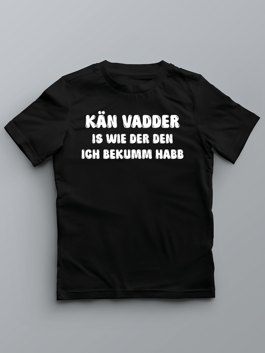 KÄN VADDER IS WIE DER DEN ICH BEKUMM HABB - Pfalz T-Shirt für Kinder