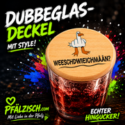 Dubbeglas Deckel WESCHDWIEICHMÄÄN - PFÄLZISCH.com