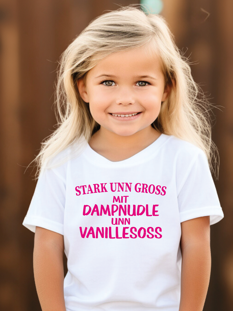 Stark unn groß mit Dampnudle unn Vanillesoss - Kinder Pfalz T-Shirt - PFÄLZISCH.com
