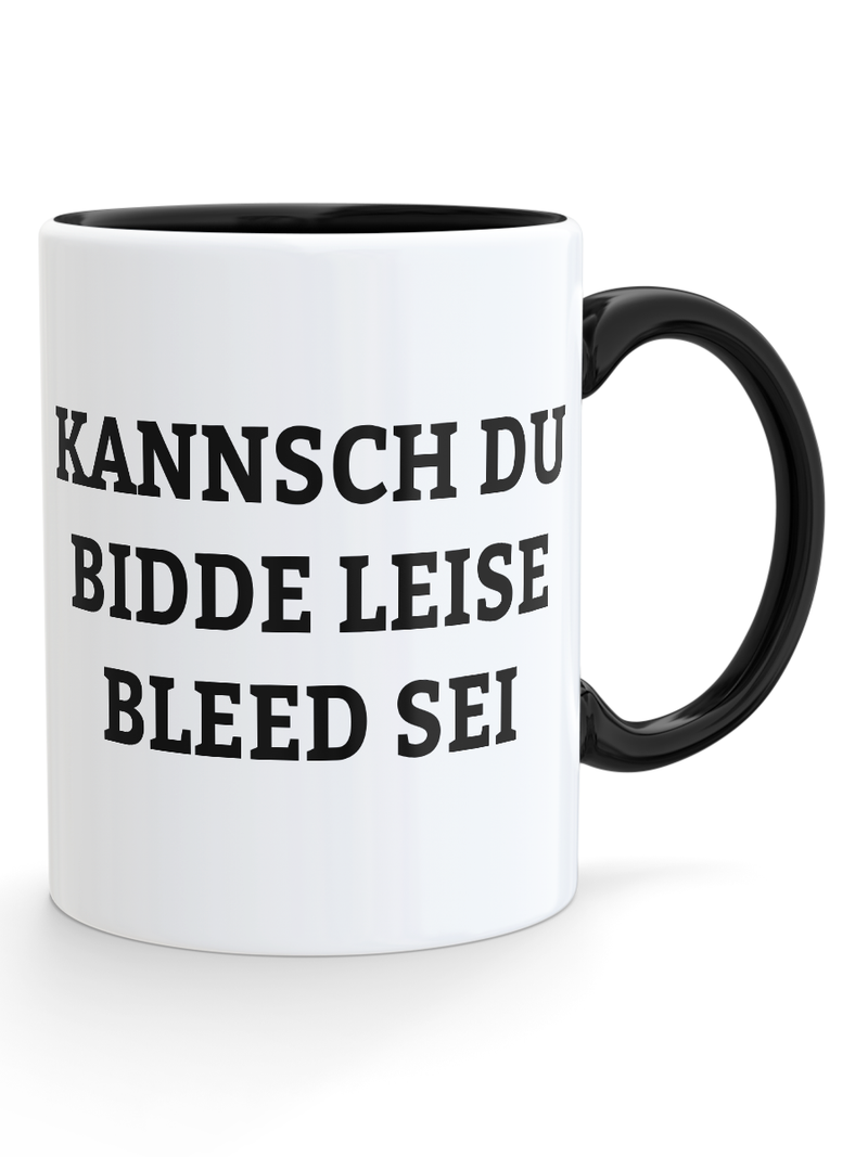 Kannsch du bidde leise bleed sei Tasse - PFÄLZISCH.com