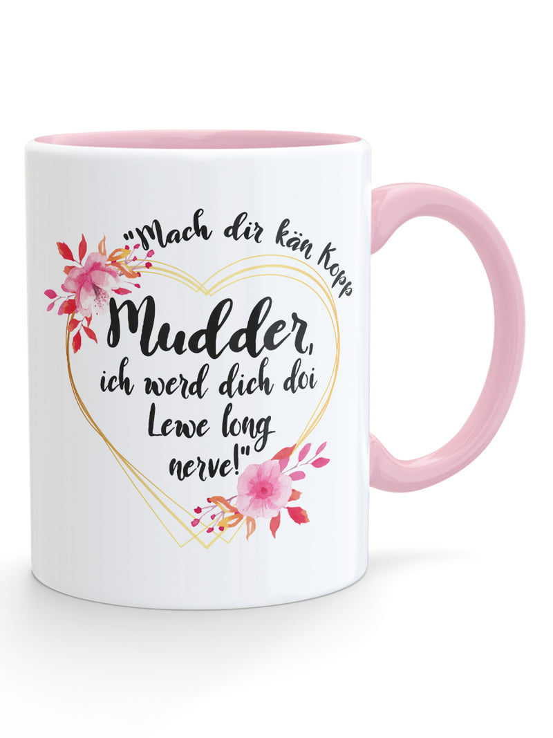 Mach dir kän Kopp Mudder - Tasse - PFÄLZISCH.com