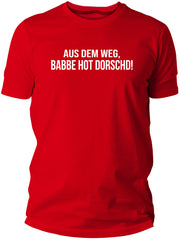 Aus dem Weg - Babbe hot Dorscht - PFÄLZISCH.com