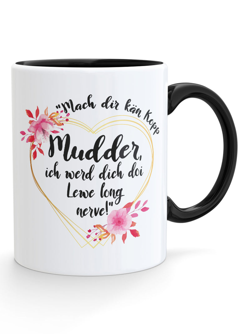 Mach dir kän Kopp Mudder - Tasse - PFÄLZISCH.com