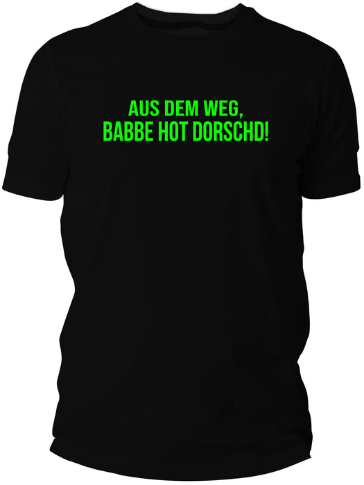 Aus dem Weg - Babbe hot Dorscht - PFÄLZISCH.com