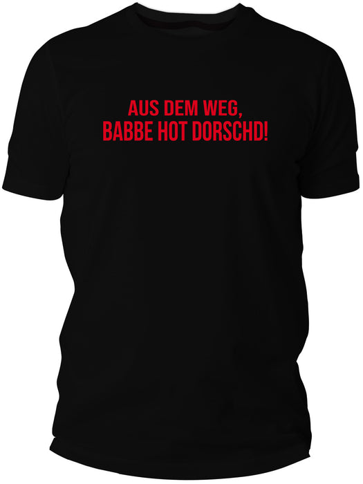Aus dem Weg - Babbe hot Dorscht - PFÄLZISCH.com