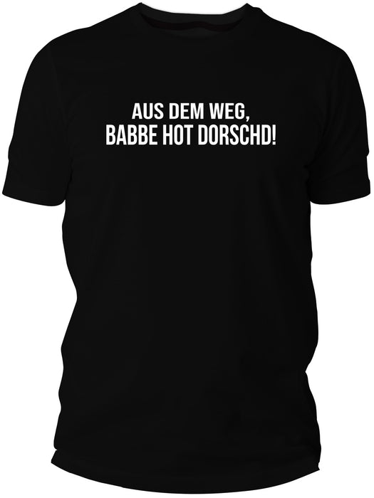 Aus dem Weg - Babbe hot Dorscht - PFÄLZISCH.com