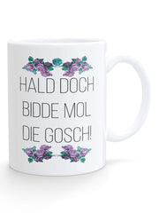 HALD DOCH BIDDE MOL DIE GOSCH! -Blimmelsche Tass - PFÄLZISCH.com