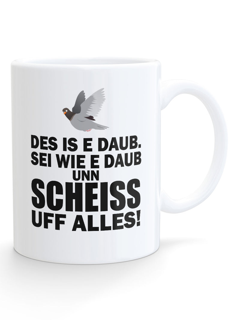 Des is e Daub. Sei wie e Daub unn scheiss uff alles - PFÄLZISCH.com
