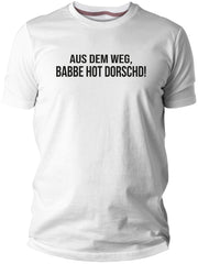 Aus dem Weg - Babbe hot Dorscht - PFÄLZISCH.com