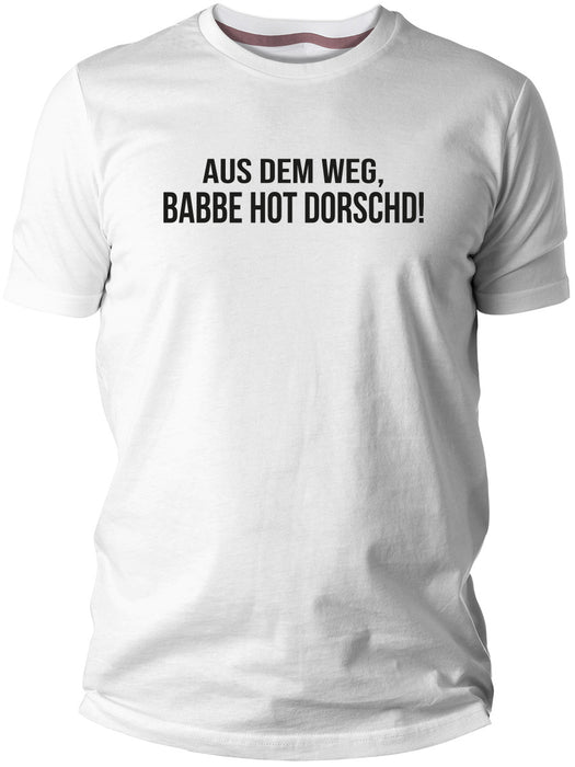 Aus dem Weg - Babbe hot Dorscht - PFÄLZISCH.com